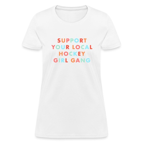 Support Your Local Hockey Girl Gang - Women's T-Shirt