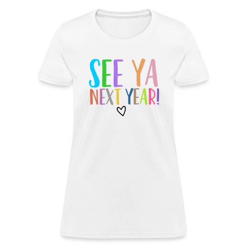 See Ya Next Year Teacher T-Shirt Add Your Name - Women's T-Shirt