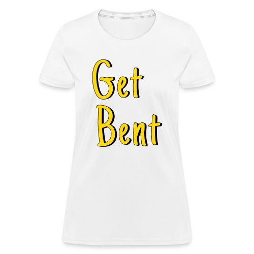 Get Bent - Yellow letters version - Women's T-Shirt