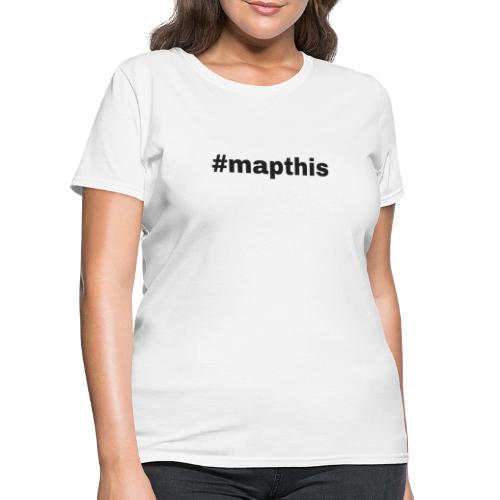 #mapthis hashtag - Women's T-Shirt