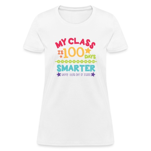 My Class is 100 Days Smarter Happy 100th Day - Women's T-Shirt