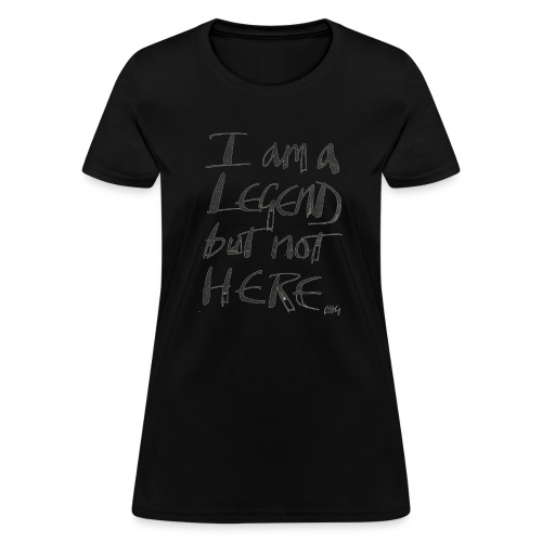 I am a Legend - Women's T-Shirt