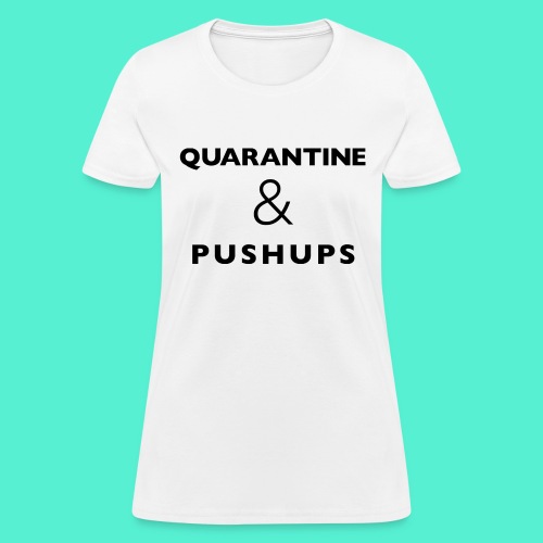 quarantine and pushups - Women's T-Shirt
