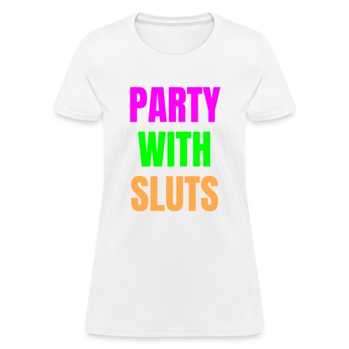 PARTY WITH SLUTS - Women's T-Shirt