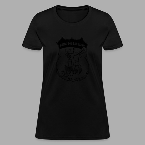 Dying For Bad Music - Women's T-Shirt