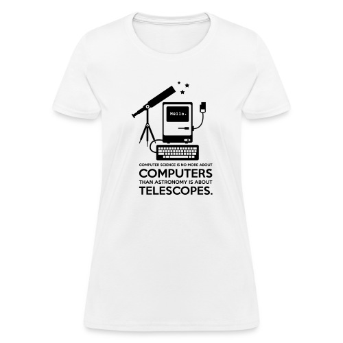 Computers And Telescopes - Women's T-Shirt