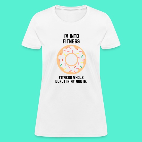 Im into fitness whole donut in my mouth - Women's T-Shirt