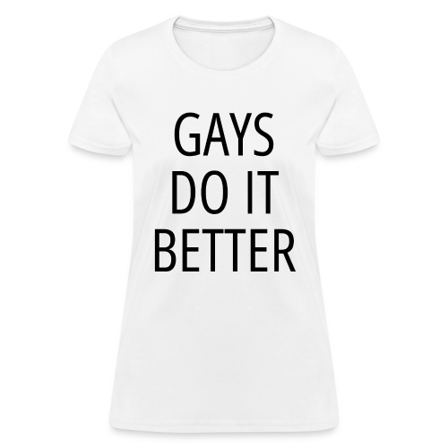Gays Do It Better LGBTQ Pride Gay Men Gay Pride - Women's T-Shirt