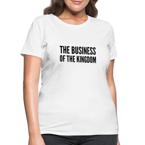 The Business of The Kingdom (black ink) - Women's T-Shirt