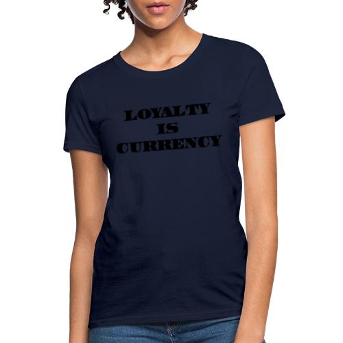 Loyalty Is Currency (Black) - Women's T-Shirt