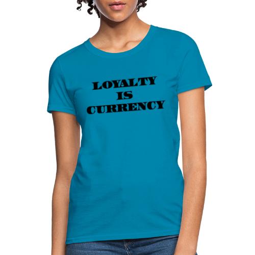 Loyalty Is Currency (Black) - Women's T-Shirt