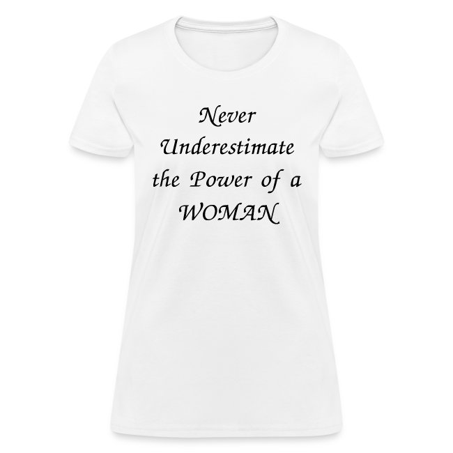 Ticaret hava şüphe  Never Underestimate the Power of a WOMAN - Womens T-Shirt | PYGOD.COM  Something for Everyone