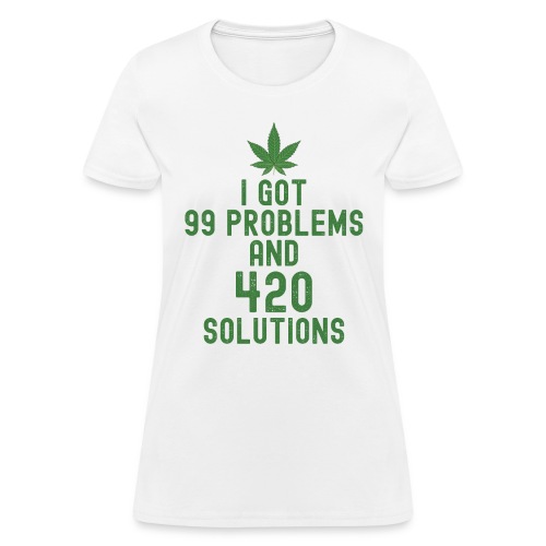I Got 99 Problems and 420 Solutions (Green Weed) - Women's T-Shirt