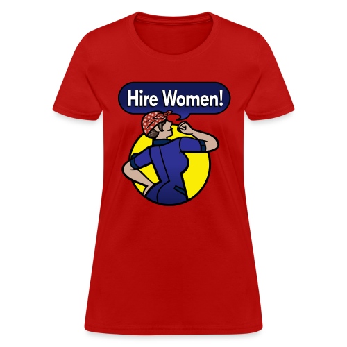 Hire Women! T-Shirt - Women's T-Shirt