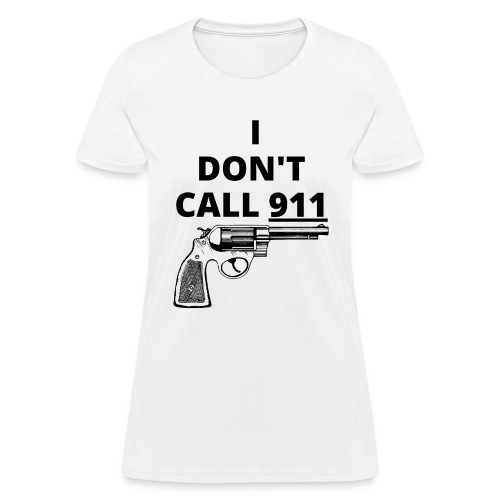 I Don't Call 911, Revolver Gun - Women's T-Shirt