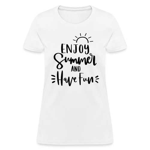Enjoy Summer & Have Fun Teacher T-Shirts - Women's T-Shirt