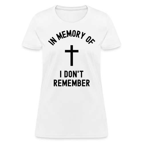 In Memory Of I Don't Remember, Cross Graphic - Women's T-Shirt