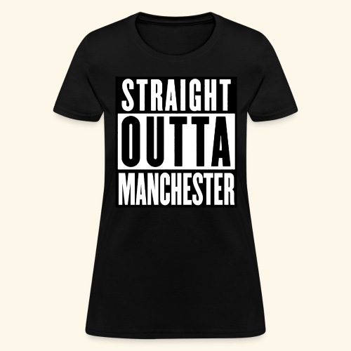 STRAIGHT OUTTA MANCHESTER - Women's T-Shirt