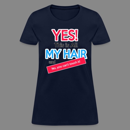 Yes This is My Hair - Women's T-Shirt