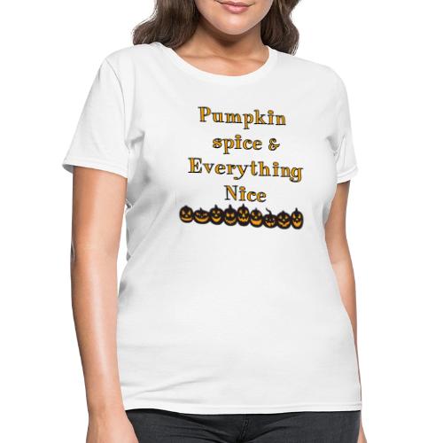 Pumpkin spice& everything nice - Women's T-Shirt