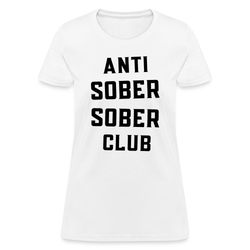 ANTI SOBER SOBER CLUB - Women's T-Shirt