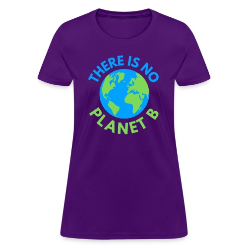 There Is No Planet B, Earth Day Global Warming - Women's T-Shirt