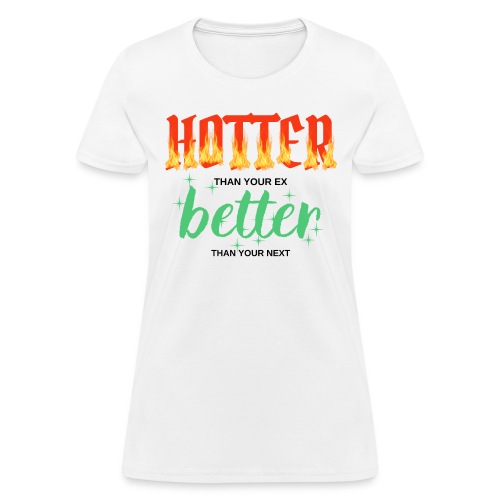 Hotter Than Your Ex Better Than Your Next (red hot - Women's T-Shirt