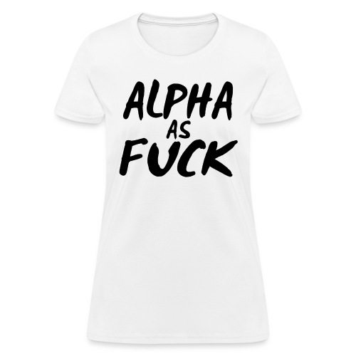 ALPHA as FUCK - Women's T-Shirt
