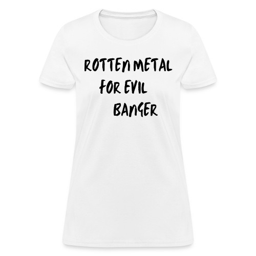 Rotten Metal For Evil Banger metalhead punk hesher - Women's T-Shirt