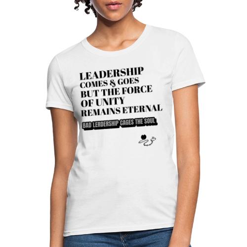 Leadership Comes & Goes - Women's T-Shirt