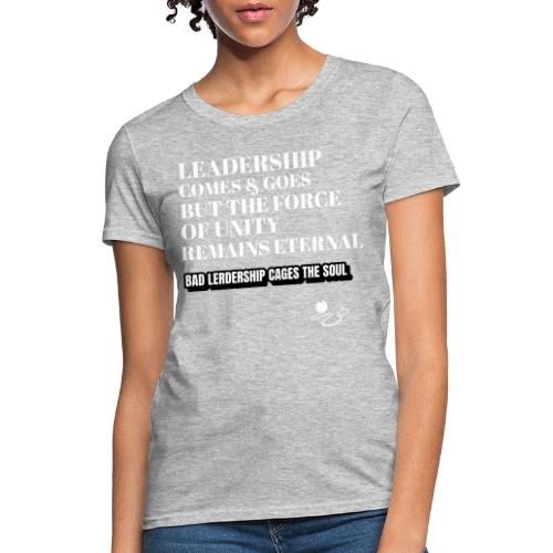 Leadership Comes & Goes - Women's T-Shirt