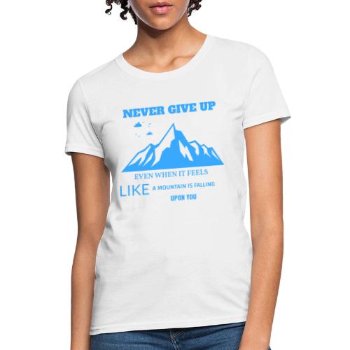 Never Give Up - Women's T-Shirt