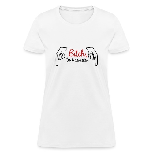Bitch tu t assois - Women's T-Shirt