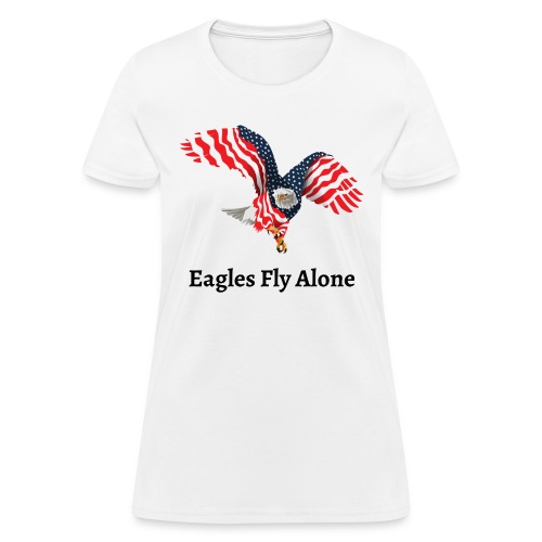 Eagles Fly Alone - American Flag Winged Eagle - Women's T-Shirt