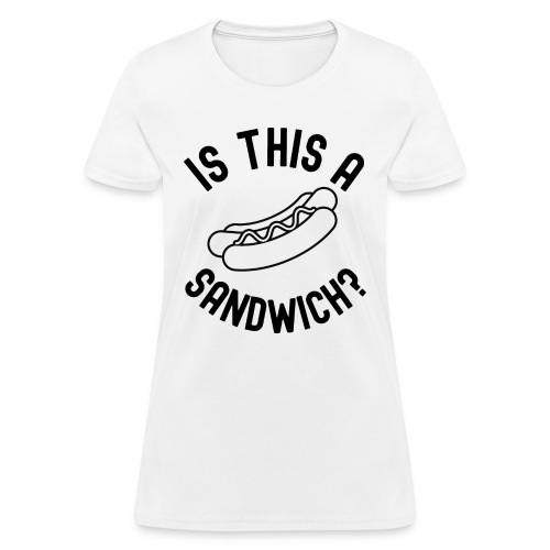 Hot Dog | Is This A Sandwich? - Women's T-Shirt