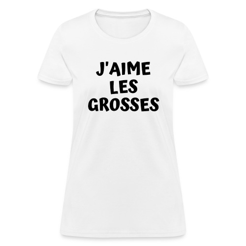 J'AIME LES GROSSES (en lettres noires) - Women's T-Shirt