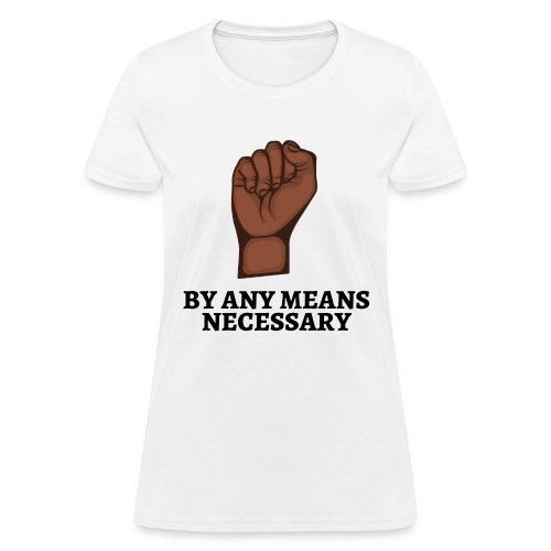 By Any Means Necessary - Raised Black Fist - Women's T-Shirt
