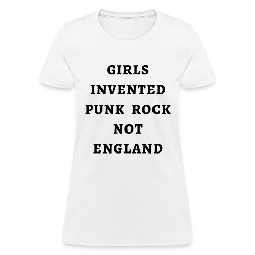 GIRLS INVENTED PUNK ROCK NOT ENGLAND - Women's T-Shirt