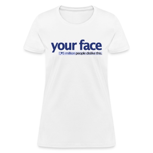 Your Face - Women's T-Shirt