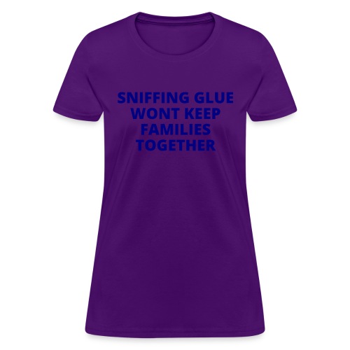 Sniffing Glue Wont Keep Families Together (navy) - Women's T-Shirt