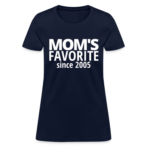 MOM'S FAVORITE since 2005 - Women's T-Shirt