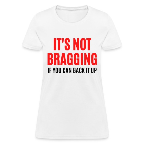 IT'S NOT BRAGGING If You Can Back It Up (red black - Women's T-Shirt