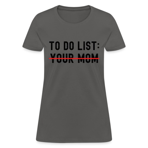 To Do List Your Mom (distressed black letters) - Women's T-Shirt