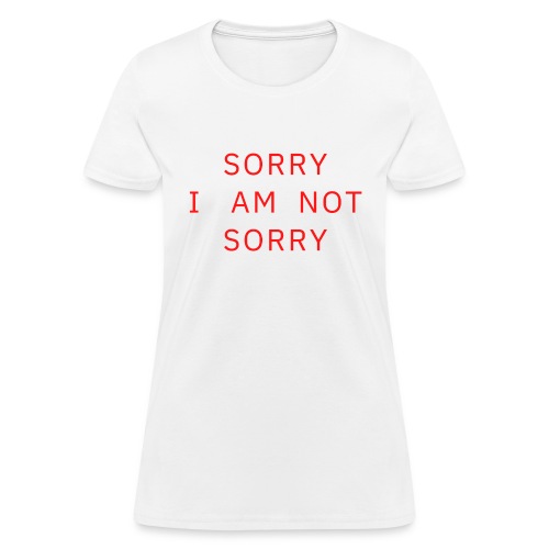 SORRY I AM NOT SORRY (red letters version) - Women's T-Shirt
