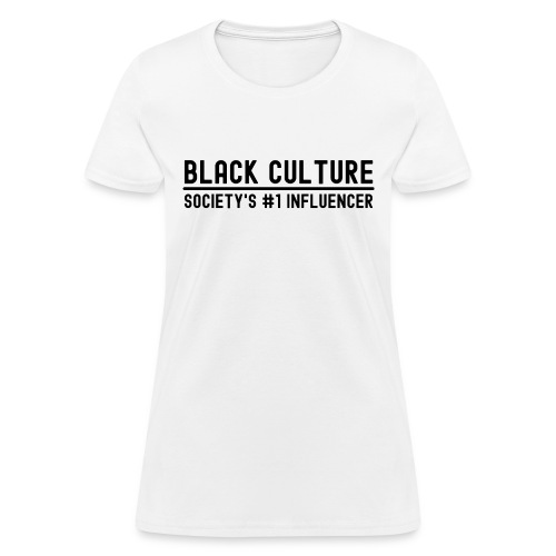 BLACK CULTURE Society's #1 Influencer (black font) - Women's T-Shirt