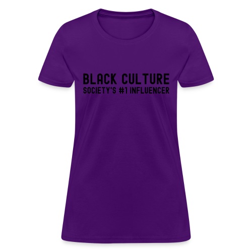 BLACK CULTURE Society's #1 Influencer (distressed) - Women's T-Shirt