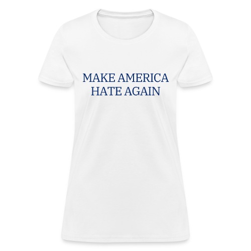 MAKE AMERICA HATE AGAIN (Navy blue on White) - Women's T-Shirt