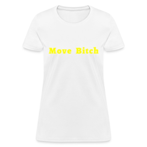 Move Bitch (yellow letters version) - Women's T-Shirt