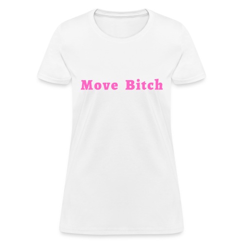 Move Bitch (pink letters version) - Women's T-Shirt
