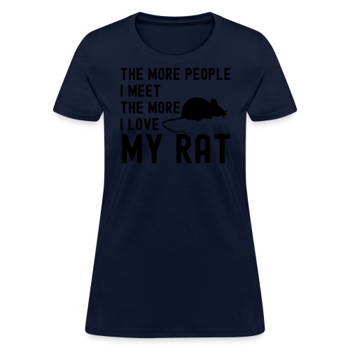 The More People I Meet The More I Love My Rat - Women's T-Shirt